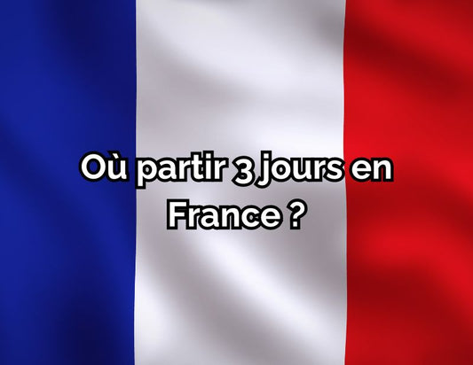 Où partir 3 jours en France ?